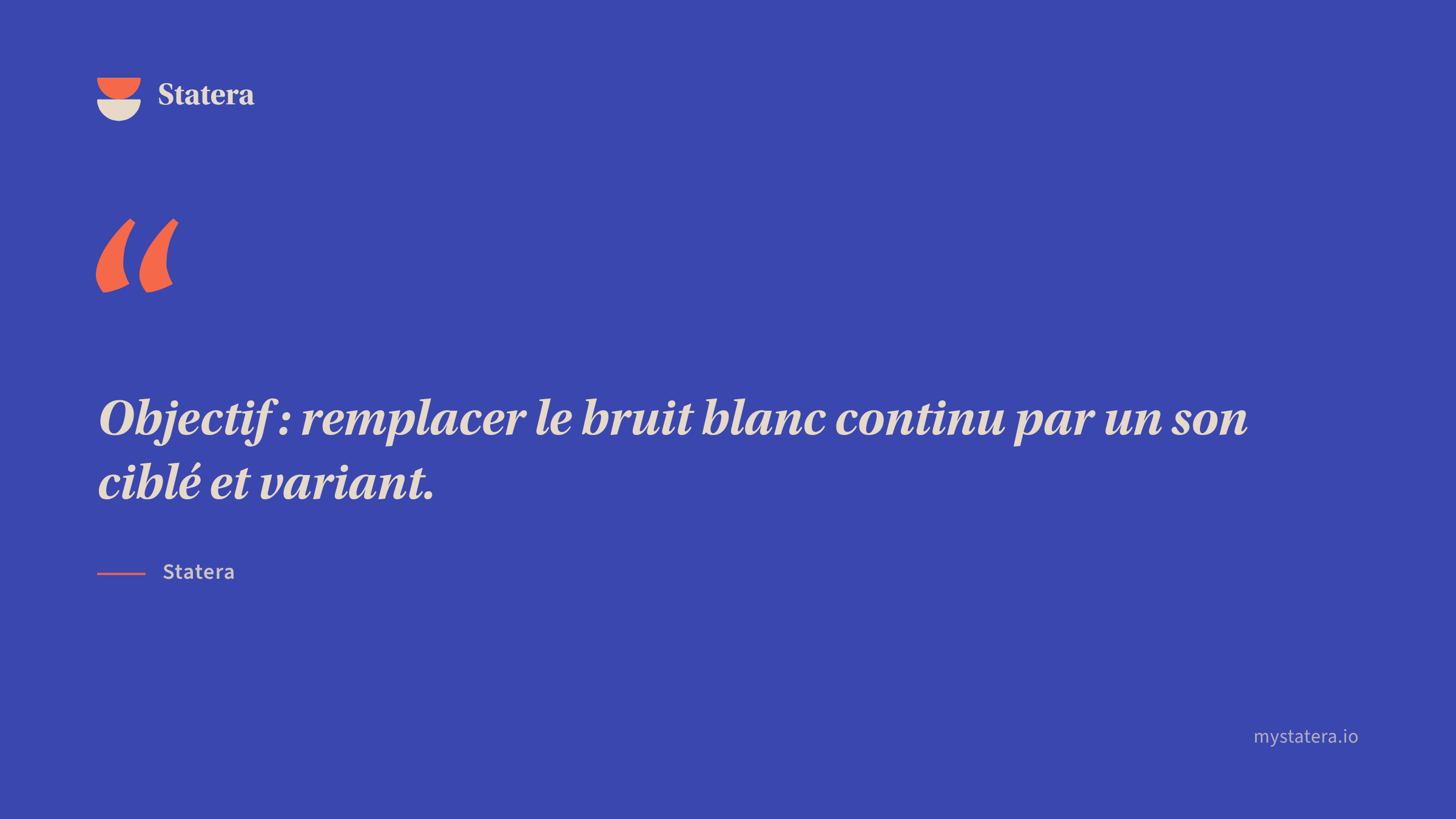 Citation : « Objectif : remplacer le bruit blanc continu par un son ciblé et variant.… »