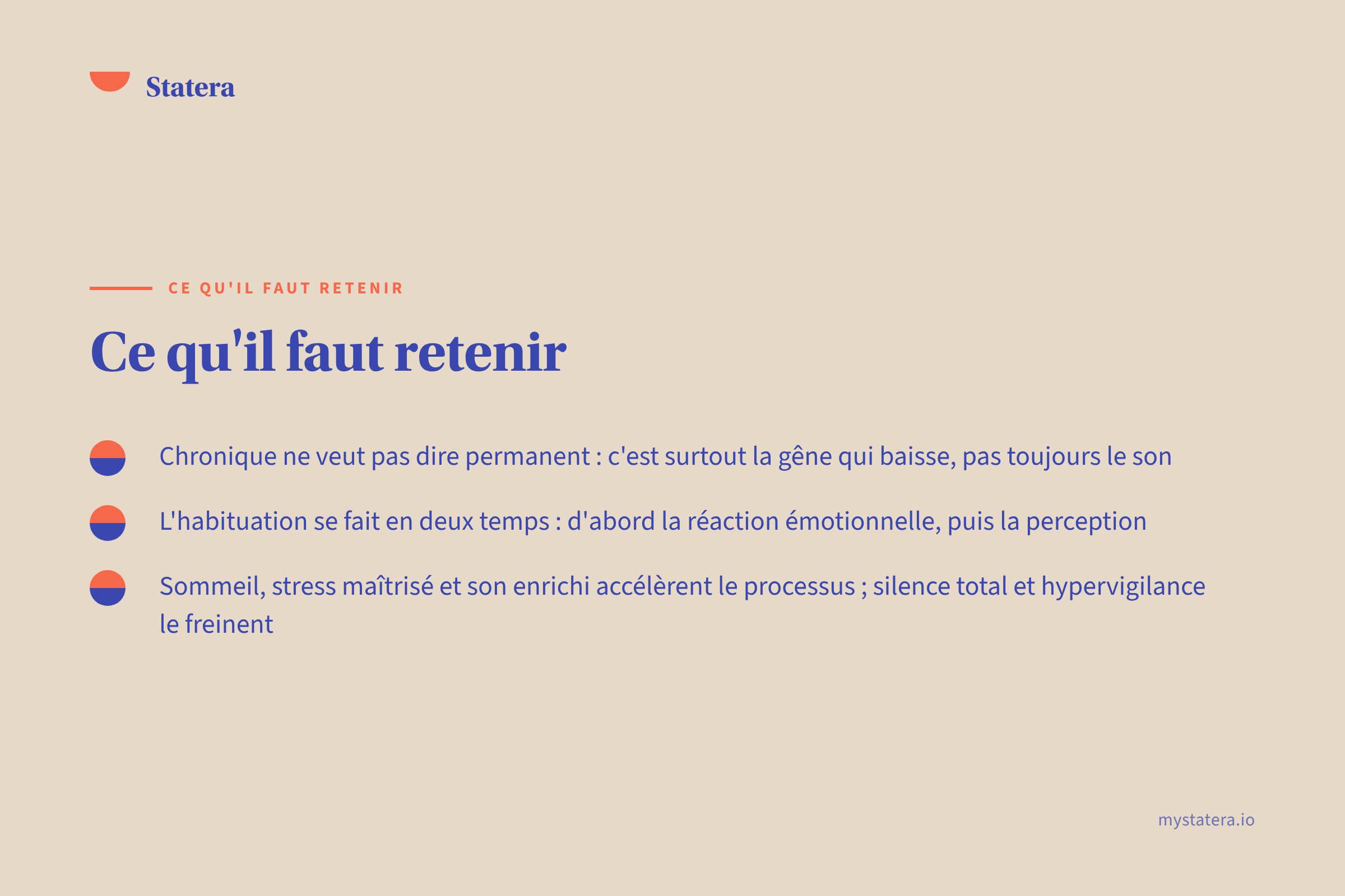 À retenir : Chronique ne veut pas dire permanent : c’est surto · L’habituation se fait en deux temps : d’abord la r · Sommeil, stress maîtrisé et son enrichi accélèrent
